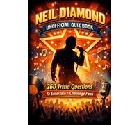 Neil Diamond Unofficial Quiz Book: 260 Trivia Questions To Entertain & Challenge Fans (Cool Quiz Books)