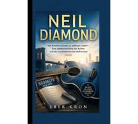 NEIL DIAMOND: Von Brooklyn Dreams zu zeitlosen Liedern - Eine unbekannte Reise des Ruhms und des musikalischen Vermächtnisses (2026)