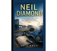 NEIL DIAMOND: Von Brooklyn Dreams zu zeitlosen Liedern - Eine unbekannte Reise des Ruhms und des musikalischen Vermächtnisses (2026)