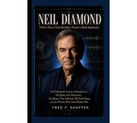 NEIL DIAMOND: Wild at Heart: From Brooklyn’s Streets to Music Immortality, His Battle with Parkinson’s, the Silence That Followed, His Final Songs, and the Woman Who Stood Besid him