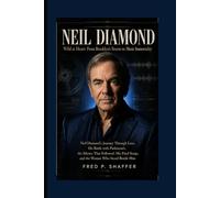 NEIL DIAMOND: Wild at Heart: From Brooklyn’s Streets to Music Immortality, His Battle with Parkinson’s, the Silence That Followed, His Final Songs, and the Woman Who Stood Besid him