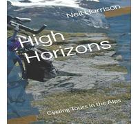 Neil Harrison High Horizons: Cycling Tours in the Alps Paperback Book Neil Harrison Multicolor