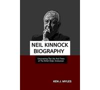 NEIL KINNOCK BIOGRAPHY: Uncovering The Life And Times of The British Elder Statesman