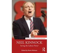 Neil Kinnock: Saving the Labour Party? – Routledge Studies in British Politics