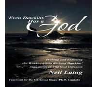 Neil Laing Even Dawkins Has a God: Probing & Exposing the Weaknesses in Neil Laing Multicolor