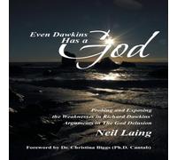 Neil Laing Even Dawkins Has a God: Probing & Exposing the Weaknesses in Neil Laing Multicolor