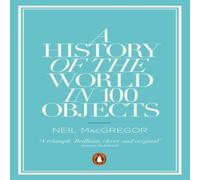 Neil MacGregor A History of the World in 100 Objects Paperback Book Neil MacGregor Multicolor