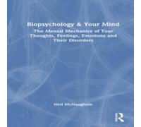 Neil McNaughton Biopsychology & Your Mind: The Mental Mechanics of Your Neil McNaughton Multicolor