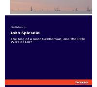 Neil Munro John Splendid:The tale of a poor Gentleman, & the little Wars of Neil Munro Multicolor