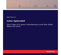 Neil Munro John Splendid:The Tale of a poor Gentleman & the little Wars of Neil Munro Multicolor