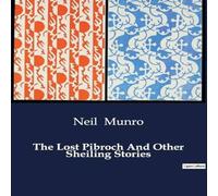 Neil Munro The Lost Pibroch & Other Sheiling Stories:Tales of Highland Neil Munro Multicolor