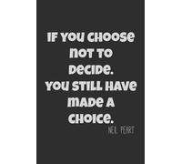Neil Peart : If you choose not to decide, you still have made a choice.: Neil Peart quotes remember Drummer Legend Lined Notebook / Journal GIFT IDEAS ... 100 Pages, 6x9, Soft Cover, Matte Finish.