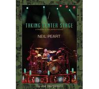 Neil Peart: Taking Center Stage: A Lifetime of Live Performance