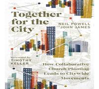Neil Powell Together for the City : How Collaborative Church Planting Leads to Neil Powell Multicolor