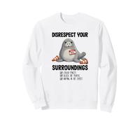 Neil the Seal Disrespect Your Surroundings Funny Sweatshirt