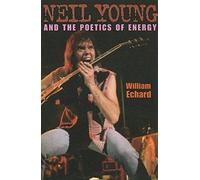 Neil Young and the Poetics of Energy (Musical Meaning and Interpretation)