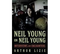 Neil Young on Neil Young: Interviews and Encounters Volume 19 (Musicians in Their Own Words)