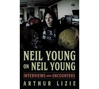 Neil Young on Neil Young Volume 19: Interviews and Encounters (Musicians in Their Own Words)