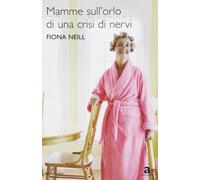Neill Fiona - Mamme Sull'orlo Di Una Crisi Di Ner