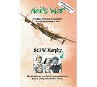 Neil's War: One boy's story of his evacuation to Ireland at the outbreak of WWII