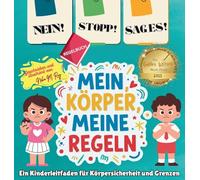 NEIN! STOPP! SAG ES! -Mein Körper, meine Regeln!: Ein Kinderleitfaden für Körpersicherheit und Grenzen