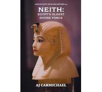 Neith: Egypt's Oldest Divine Force: 14 (Gods of Egypt, Myth and Mystery)