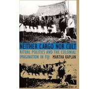 Neither Cargo nor Cult: Ritual Politics and the Colonial Imagination in Fiji
