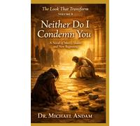 Neither Do I Condemn You: A Novel of Mercy, Shame, and New Beginning (The Look That Transform)