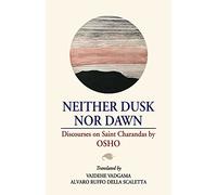Neither Dusk Nor Dawn: Discourses on Saint Charandas by Osho