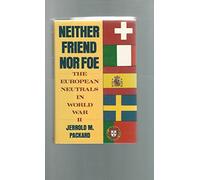 Neither Friend Nor Foe: The European Neutrals in World War II