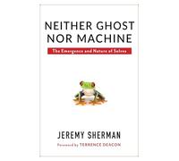 Neither Ghost nor Machine: The Emergence and Nature of Selves