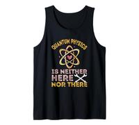 Neither Here Nor There Quantum Mechanics Quantum Physics Tank Top