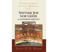 Neither Jew Nor Greek: A Contested Identity (Christianity in the Making, Volume 3) (Christianity in the Making, 3)