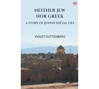 Neither Jew Nor GreekA Story Of Jewish Social Life (Edition1)