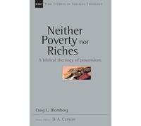 Neither Poverty nor Riches: A Biblical Theology of Possessions (Volume 7) (New Studies in Biblical Theology)