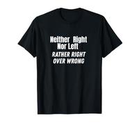 Neither Right nor Left. Political T-Shirt