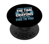 Neither The Time Nor The Crayons To Explain This PopSockets Adhesive PopGrip