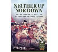 Neither Up Nor Down : The British Army and the Campaign in Flanders 1793-1795