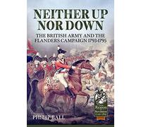 Neither Up Nor Down: The British Army and the Campaign in Flanders 1793-95 (From Reason to Revolution)
