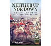 Neither Up Nor Down: The British Army and the Campaign in Flanders 1793-95 (From Reason to Revolution)