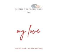 neither yours, nor ours but my love