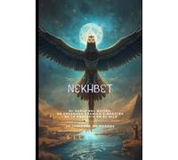 NEKHBET: El Vuelo del Buitre, de Creadora Cósmica a Maestra de la Profecía en el Nilo (EGIPTO)