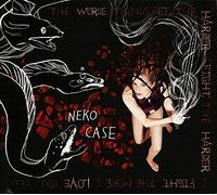 Neko Case - The Worse Things Get, The Harder I Fight, The Harder I Fight, The More I Love You (Deluxe)