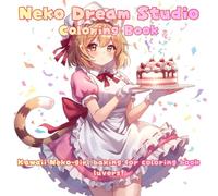 Neko Dream Studio Coloring Book: Kawaii Neko-girl baking for coloring book luvers!