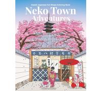 Neko Town Adventures - Kawaii Japanese Cat Shops Coloring Book: Whimsical Japanese Cat Town Coloring Journey for Adults & Teens | 30 Charming Shop Scenes Inspired by Japan’s Cozy Streets and Seasons