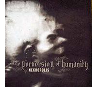 Nekropolis - The Perversion of Humanity
