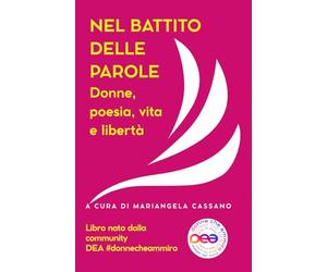 NEL BATTITO DELLE PAROLE: Donne, poesia, vita e libertà