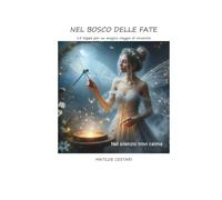NEL BOSCO DELLE FATE: 15 tappe per un magico viaggio di rinascita