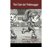 Nel Club del Pattinaggio: Guida Galattica per Bambini e Bambine che hanno deciso di volare e fluttuare sulle ruote.