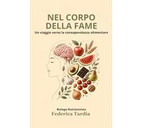 Nel corpo della fame: Un viaggio verso la consapevolezza alimentare